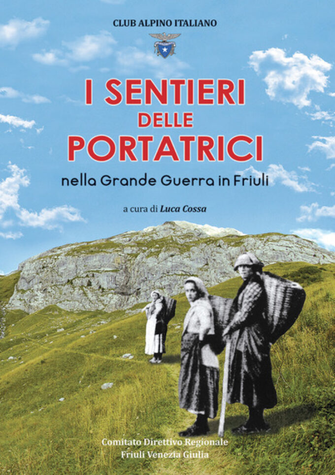 I SENTIERI DELLA PORTATRICI nella Grande Guerra in Friuli I SENTIERI DELLA PORTATRICI nella Grande Guerra in Friuli